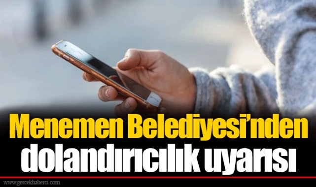 Menemen Belediyesi'nden dolandırıcılık uyarısı