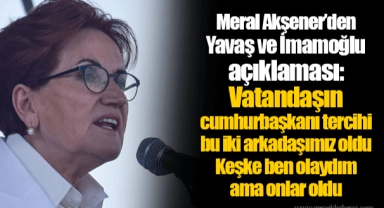Meral Akşener’den Yavaş ve İmamoğlu açıklaması: Vatandaşın cumhurbaşkanı tercihi bu iki arkadaşımız oldu. Keşke ben olaydım ama onlar oldu