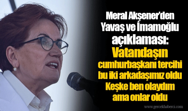 Meral Akşener’den Yavaş ve İmamoğlu açıklaması: Vatandaşın cumhurbaşkanı tercihi bu iki arkadaşımız oldu. Keşke ben olaydım ama onlar oldu
