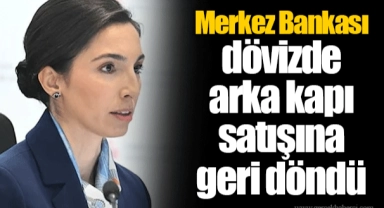 Merkez Bankası dövizde arka kapı satışına geri döndü