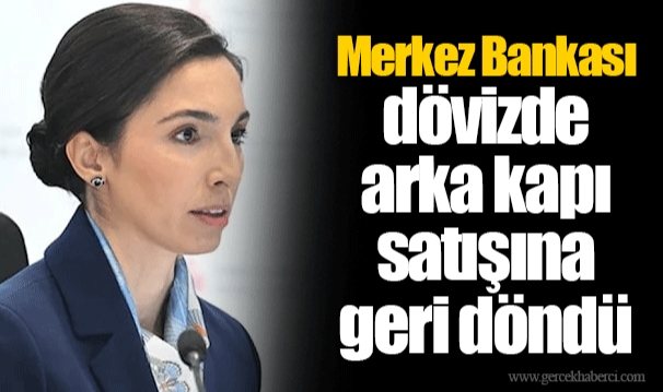 Merkez Bankası dövizde arka kapı satışına geri döndü