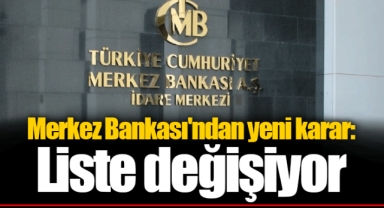 Merkez Bankası'ndan yeni karar: Liste değişiyor