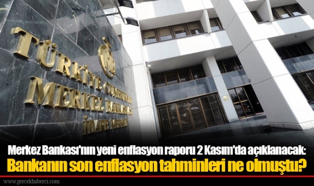 Merkez Bankası'nın yeni enflasyon raporu 2 Kasım'da açıklanacak: Bankanın son enflasyon tahminleri ne olmuştu?