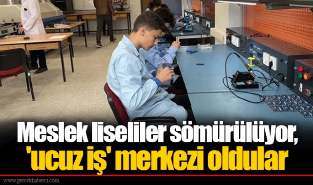 Meslek liseliler sömürülüyor, 'ucuz iş' merkezi oldular