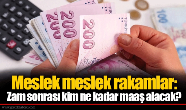 Meslek meslek rakamlar: Zam sonrası kim ne kadar maaş alacak?