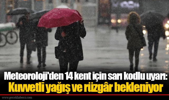 Meteoroloji'den 14 kent için sarı kodlu uyarı: Kuvvetli yağış ve rüzgâr bekleniyor