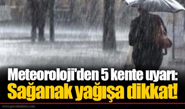 Meteoroloji'den 5 kente uyarı: Sağanak yağışa dikkat!