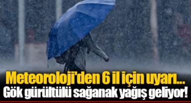 Meteoroloji'den 6 il için uyarı...Gök gürültülü sağanak yağış geliyor!