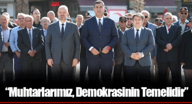 “Muhtarlarımız, Demokrasinin Temelidir”
