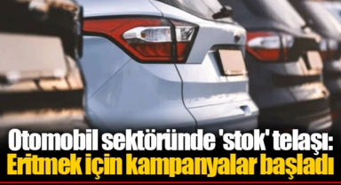 Otomobil sektöründe 'stok' telaşı: Eritmek için kampanyalar başladı