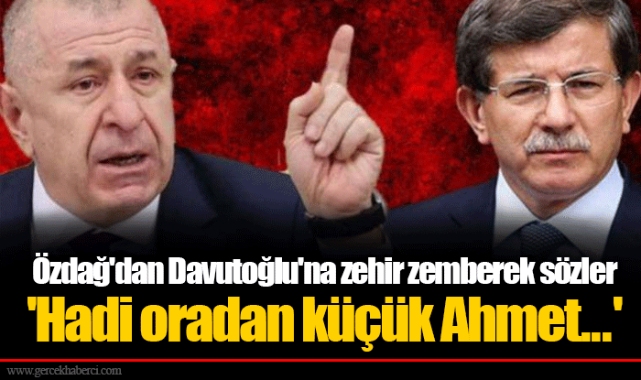 Özdağ'dan Davutoğlu'na zehir zemberek sözler 'Hadi oradan küçük Ahmet...'
