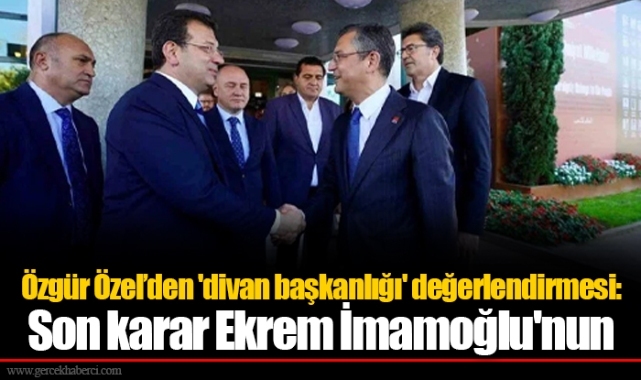 Özgür Özel’den 'divan başkanlığı' değerlendirmesi: Son karar Ekrem İmamoğlu'nun