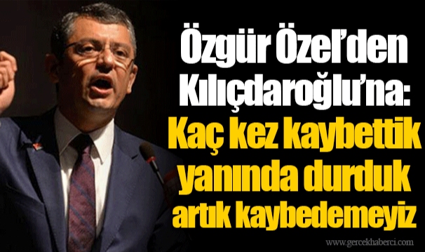 Özgür Özel’den Kılıçdaroğlu’na: Kaç kez kaybettik yanında durduk artık kaybedemeyiz
