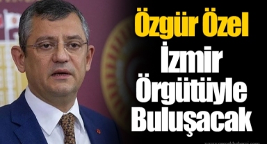 Özgür Özel İzmir Örgütüyle Buluşacak