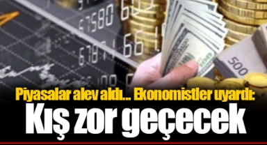 Piyasalar alev aldı... Ekonomistler uyardı: Kış zor geçecek