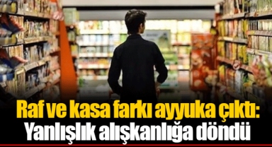 Raf ve kasa farkı ayyuka çıktı: Yanlışlık alışkanlığa döndü