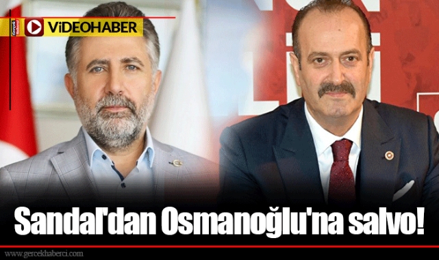Sandal'dan Osmanoğlu'na salvo