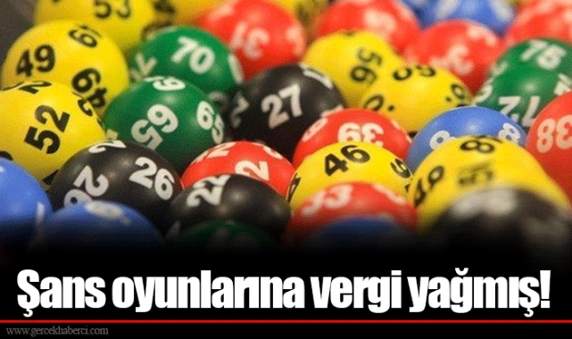 Şans oyunlarına vergi yağmış!