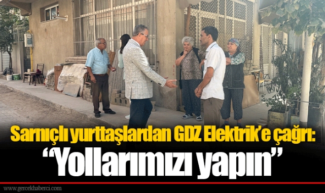 Sarnıçlı yurttaşlardan GDZ Elektrik’e çağrı: “Yollarımızı yapın”