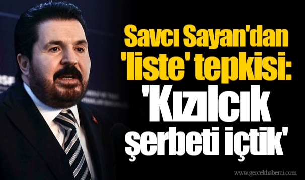 Savcı Sayan'dan 'liste' tepkisi: 'Kızılcık şerbeti içtik'