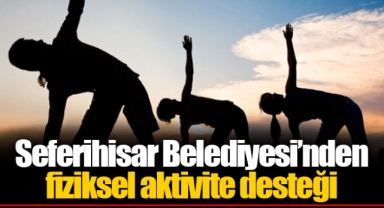 Seferihisar Belediyesi’nden fiziksel aktivite desteği