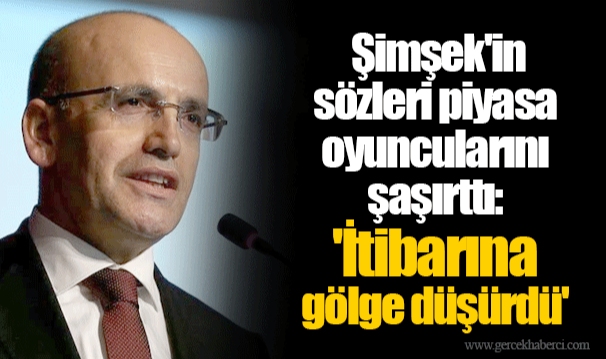 Şimşek'in sözleri piyasa oyuncularını şaşırttı: 'İtibarına gölge düşürdü'