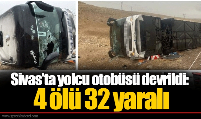 Sivas'ta yolcu otobüsü devrildi: 4 ölü 32 yaralı
