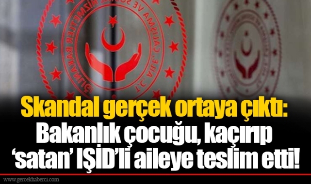 Skandal gerçek ortaya çıktı: Bakanlık çocuğu, kaçırıp ‘satan’ IŞİD’li aileye teslim etti!