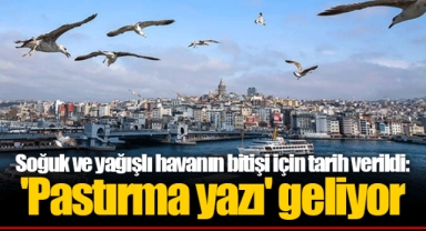 Soğuk ve yağışlı havanın bitişi için tarih verildi: 'Pastırma yazı' geliyor