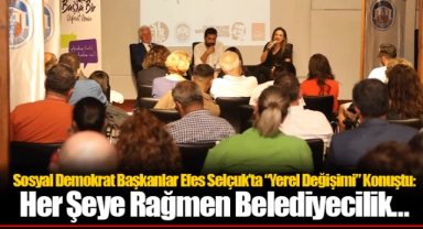 Sosyal Demokrat Başkanlar Efes Selçuk’ta “Yerel Değişimi” Konuştu: Her Şeye Rağmen Belediyecilik...