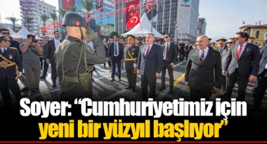 Soyer: “Cumhuriyetimiz için yeni bir yüzyıl başlıyor”