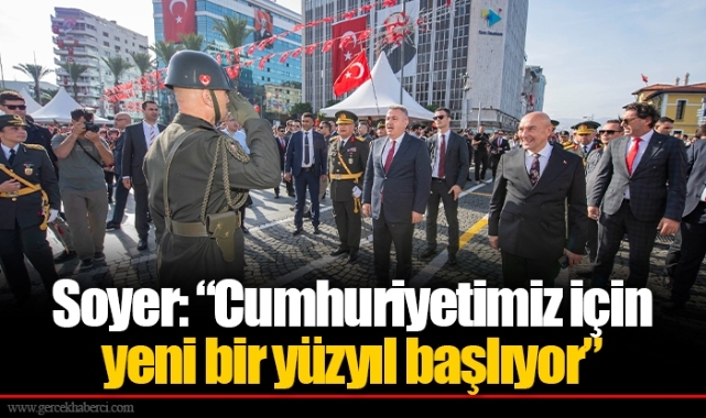 Soyer: “Cumhuriyetimiz için yeni bir yüzyıl başlıyor”
