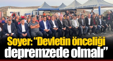 Soyer: “Devletin önceliği depremzede olmalı”