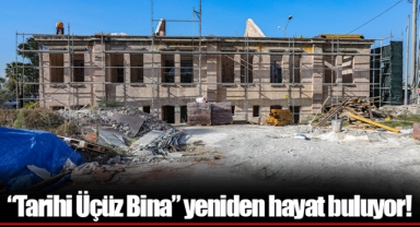 “Tarihi Üçüz Bina” yeniden hayat buluyor!
