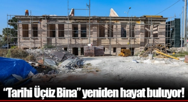 “Tarihi Üçüz Bina” yeniden hayat buluyor!