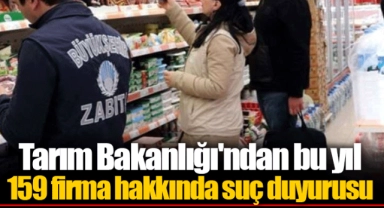 Tarım Bakanlığı'ndan bu yıl 159 firma hakkında suç duyurusu