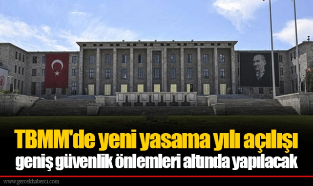 TBMM'de yeni yasama yılı açılışı geniş güvenlik önlemleri altında yapılacak