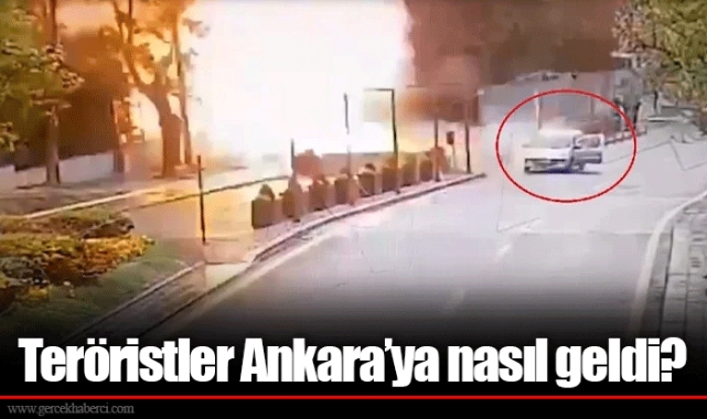 Teröristler Ankara’ya nasıl geldi?