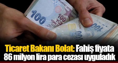 Ticaret Bakanı Bolat: Fahiş fiyata 86 milyon lira para cezası uyguladık