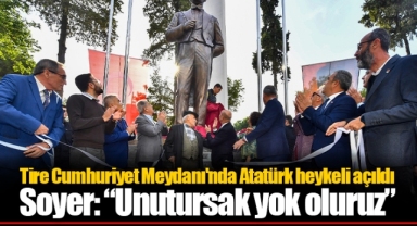 Tire Cumhuriyet Meydanı'nda Atatürk heykeli açıldı