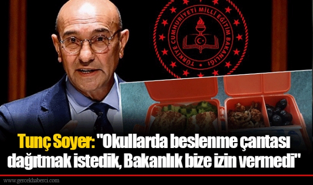 Tunç Soyer: "Okullarda beslenme çantası dağıtmak istedik, Bakanlık bize izin vermedi"