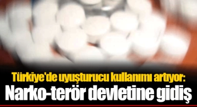 Türkiye'de uyuşturucu kullanımı artıyor: Narko-terör devletine gidiş