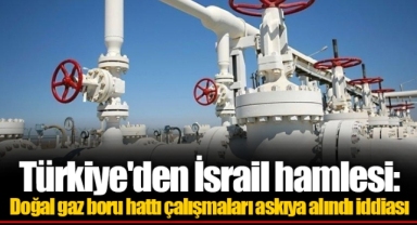 Türkiye'den İsrail hamlesi: Doğal gaz boru hattı çalışmaları askıya alındı iddiası
