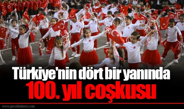 Türkiye'nin dört bir yanında 100. yıl coşkusu