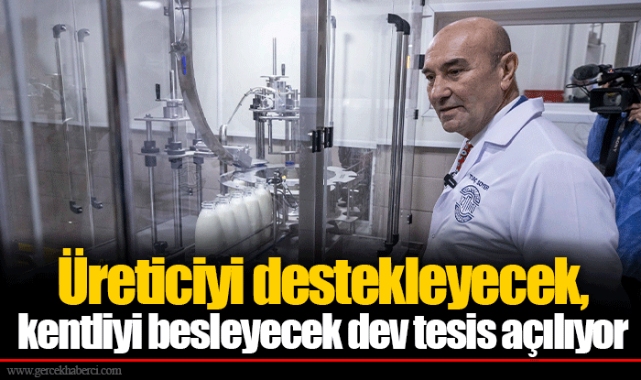 Üreticiyi destekleyecek, kentliyi besleyecek dev tesis açılıyor