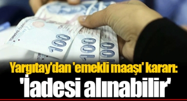 Yargıtay'dan 'emekli maaşı' kararı: 'İadesi alınabilir'