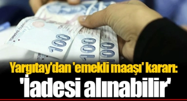 Yargıtay'dan 'emekli maaşı' kararı: 'İadesi alınabilir'