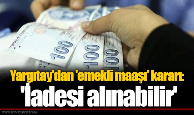 Yargıtay'dan 'emekli maaşı' kararı: 'İadesi alınabilir'