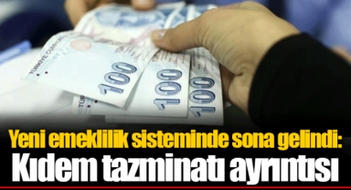 Yeni emeklilik sisteminde sona gelindi: Kıdem tazminatı ayrıntısı