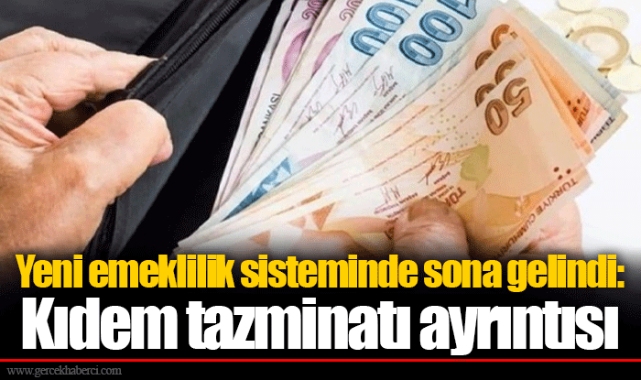 Yeni emeklilik sisteminde sona gelindi: Kıdem tazminatı ayrıntısı